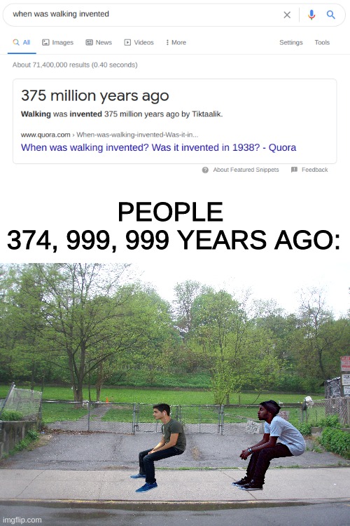 I photoshopped this | PEOPLE 
374, 999, 999 YEARS AGO: | image tagged in blank white template | made w/ Imgflip meme maker