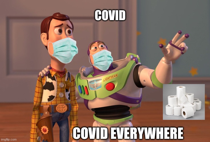 covid life | COVID; COVID EVERYWHERE | image tagged in memes,x x everywhere | made w/ Imgflip meme maker