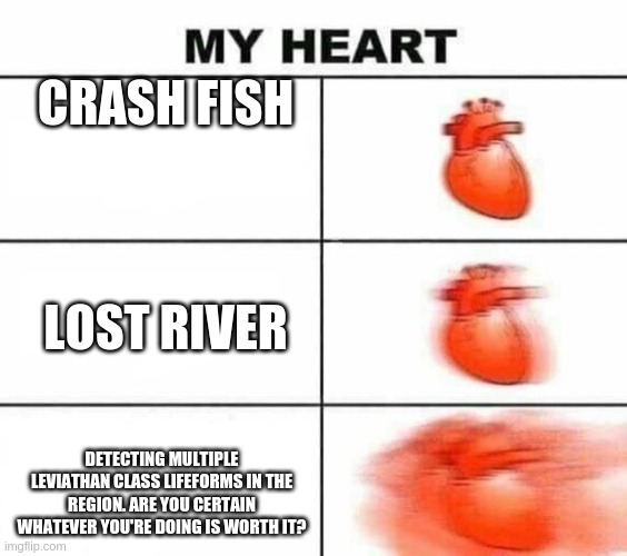 Subnautica | CRASH FISH; LOST RIVER; DETECTING MULTIPLE LEVIATHAN CLASS LIFEFORMS IN THE REGION. ARE YOU CERTAIN WHATEVER YOU'RE DOING IS WORTH IT? | image tagged in my heart blank,subnautica | made w/ Imgflip meme maker
