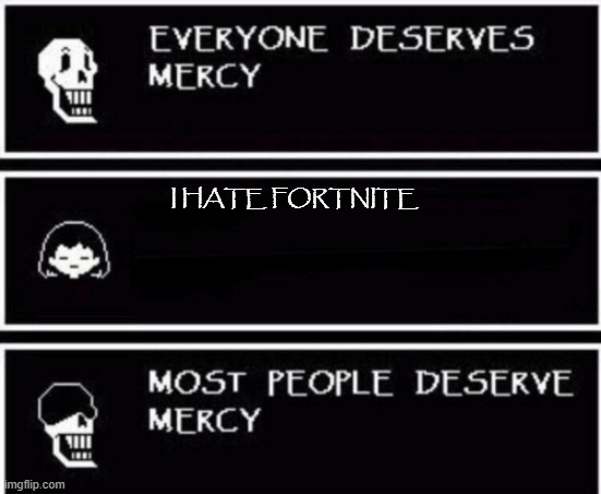 Papyrus Hates You | I HATE FORTNITE | image tagged in papyrus hates you | made w/ Imgflip meme maker