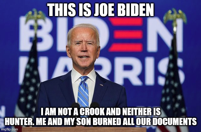 senile president elect gives a statement to sinohawk schandal | THIS IS JOE BIDEN; I AM NOT A CROOK AND NEITHER IS HUNTER. ME AND MY SON BURNED ALL OUR DOCUMENTS | image tagged in senile,joe biden,election 2020,2021,hunter biden | made w/ Imgflip meme maker