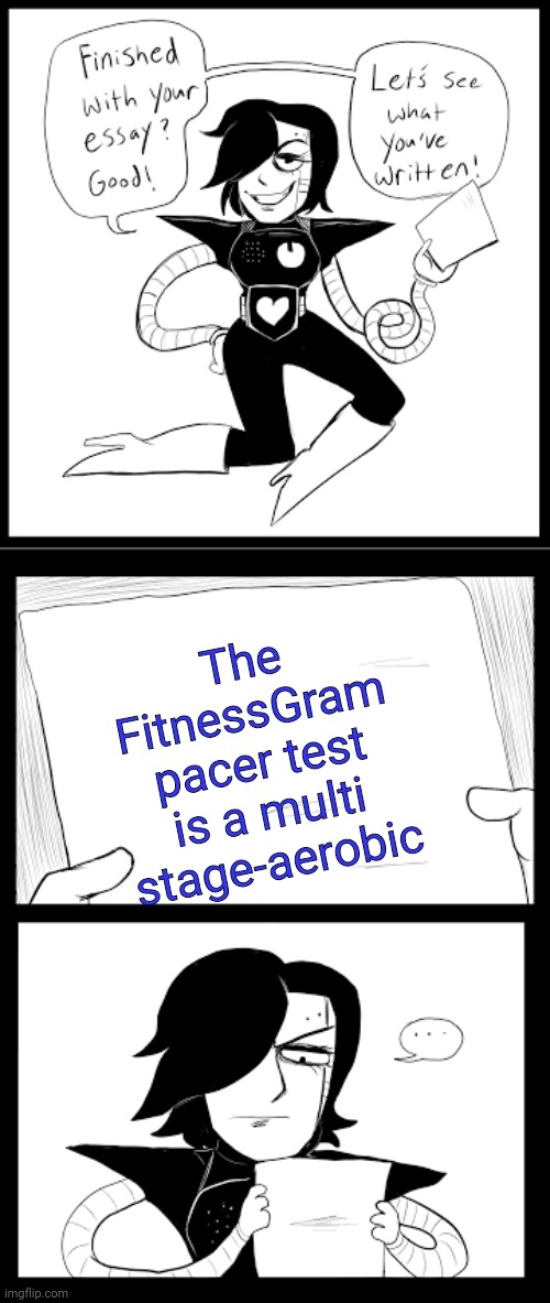 Found this meme template and I love it | The FitnessGram pacer test is a multi stage-aerobic | image tagged in mettaton | made w/ Imgflip meme maker
