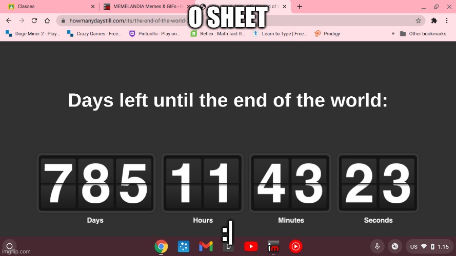 Ive Just Found This(NOT A REPOST) |  O SHEET; :| | image tagged in days left until the end of the world,sus much,cyan_official | made w/ Imgflip meme maker