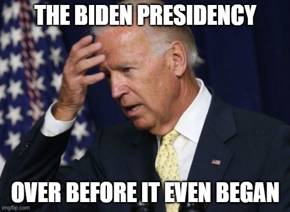 The Biden Presidency... was over before it even began. | THE BIDEN PRESIDENCY; OVER BEFORE IT EVEN BEGAN | image tagged in dummy joe | made w/ Imgflip meme maker