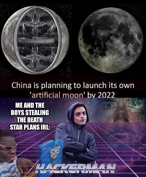 Yes | ME AND THE BOYS STEALING THE DEATH STAR PLANS IRL: | made w/ Imgflip meme maker