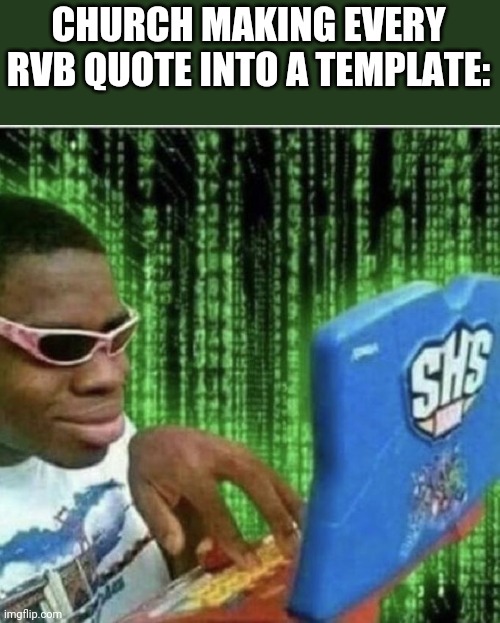 Ryan Beckford | CHURCH MAKING EVERY RVB QUOTE INTO A TEMPLATE: | image tagged in ryan beckford | made w/ Imgflip meme maker