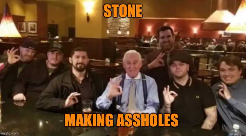 Racist Assholes | STONE MAKING ASSHOLES | image tagged in racist assholes | made w/ Imgflip meme maker