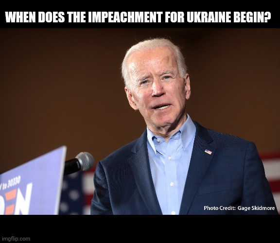 WHEN DOES THE IMPEACHMENT FOR UKRAINE BEGIN? | image tagged in joe biden,impeachment,democrats,republicans,congress | made w/ Imgflip meme maker