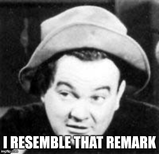 I Resemble That Remark | I RESEMBLE THAT REMARK | image tagged in the bowery boys,slip mahoney,leo gorcey | made w/ Imgflip meme maker
