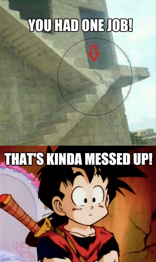 Daarrrnnnn!!!! | THAT'S KINDA MESSED UP! | image tagged in unsured gohan dbz,funny,you had one job,memes,fails,task failed successfully | made w/ Imgflip meme maker