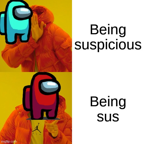 hmm dis sus | Being suspicious; Being sus | image tagged in memes,drake hotline bling | made w/ Imgflip meme maker
