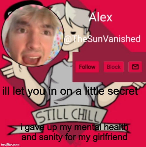 ill let you in on a little secret; i gave up my mental health and sanity for my girlfriend | image tagged in lmao me | made w/ Imgflip meme maker