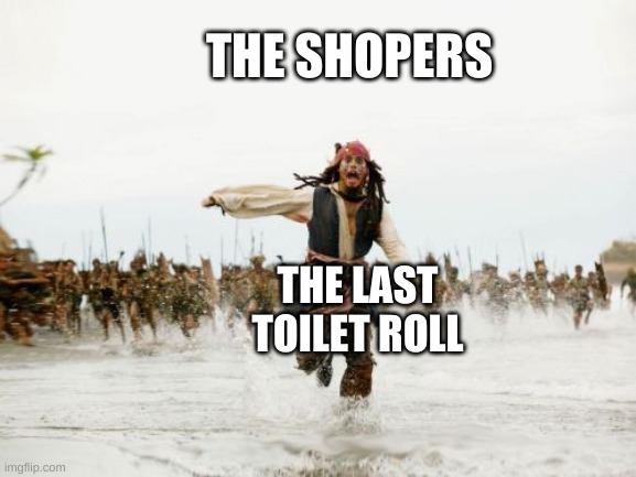 Jack Sparrow Being Chased Meme | THE SHOPERS; THE LAST TOILET ROLL | image tagged in memes,jack sparrow being chased | made w/ Imgflip meme maker