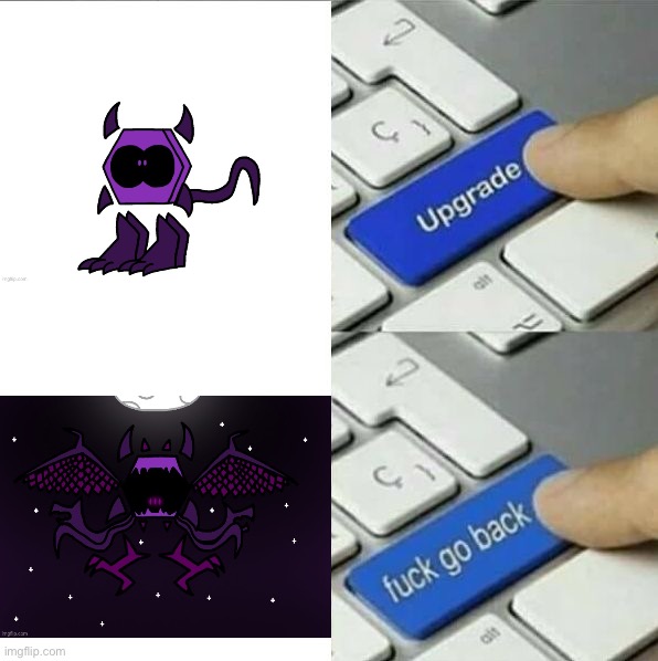 Upgrade go back | image tagged in upgrade go back | made w/ Imgflip meme maker