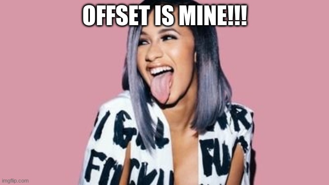 He is mine | OFFSET IS MINE!!! | image tagged in cardi b | made w/ Imgflip meme maker