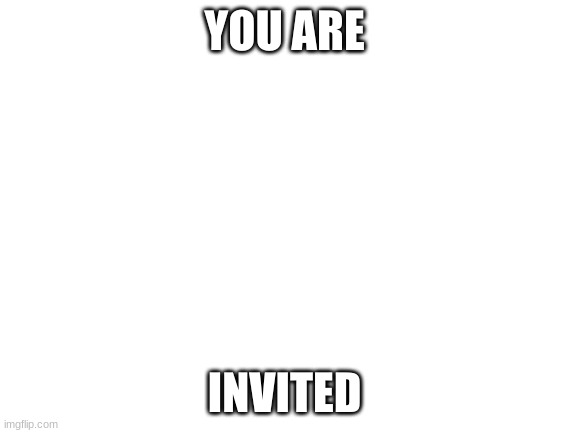 you are invited to my new streams | YOU ARE; INVITED | image tagged in blank white template,invited | made w/ Imgflip meme maker