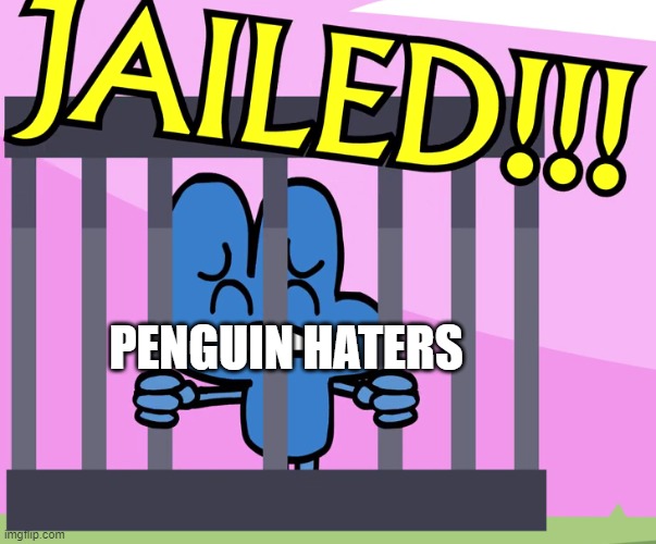 looks better as a lover | PENGUIN HATERS | image tagged in welcome to unikitty jail,i was jailed,bfb,penguin,penguiin | made w/ Imgflip meme maker