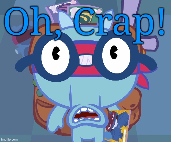 Surprised Sniffles (HTF) | Oh, Crap! | image tagged in surprised sniffles htf | made w/ Imgflip meme maker