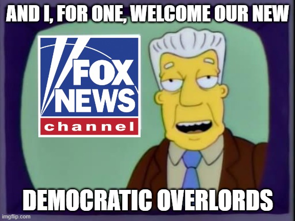 All hail the new overlords! | AND I, FOR ONE, WELCOME OUR NEW; DEMOCRATIC OVERLORDS | image tagged in i for one welcome our new overlords,democrats | made w/ Imgflip meme maker