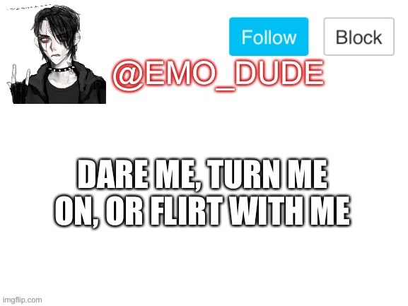 Bored to death | DARE ME, TURN ME ON, OR FLIRT WITH ME | image tagged in emo_dude announcement template | made w/ Imgflip meme maker