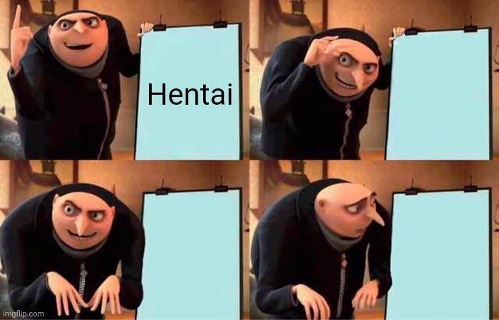 Gru's Plan | Hentai | image tagged in memes,gru's plan | made w/ Imgflip meme maker