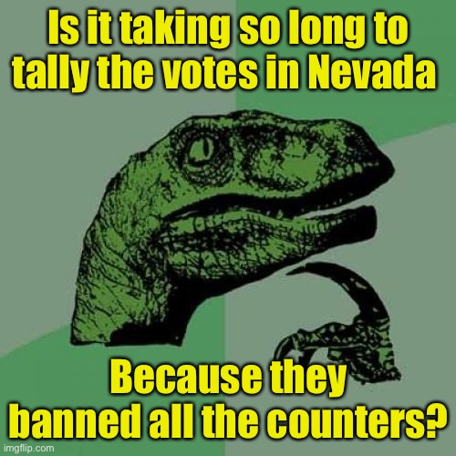 Card counting | Is it taking so long to tally the votes in Nevada; Because they banned all the counters? | image tagged in memes,philosoraptor,election 2020 | made w/ Imgflip meme maker