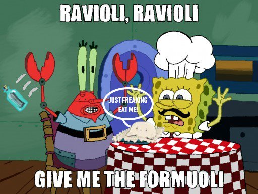 High Quality Ravioli, Rvioli. Give Me The Formuoli Blank Meme Template