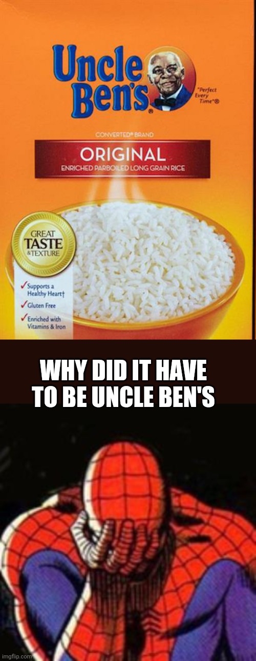 WHY DID IT HAVE TO BE UNCLE BEN'S | image tagged in memes,sad spiderman | made w/ Imgflip meme maker