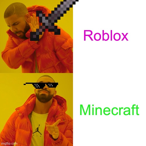 Drake Hotline Bling Meme | Roblox; Minecraft | image tagged in memes,drake hotline bling | made w/ Imgflip meme maker