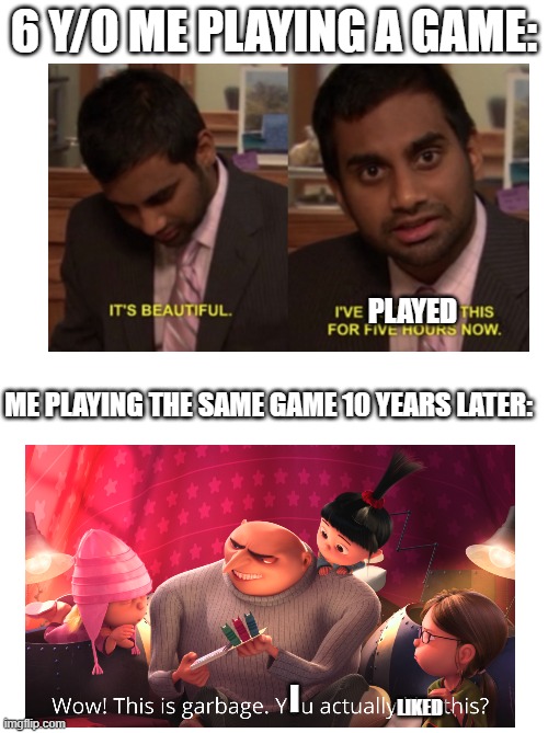 What seemed fun is no longer fun... | 6 Y/O ME PLAYING A GAME:; PLAYED; ME PLAYING THE SAME GAME 10 YEARS LATER:; I; LIKED | image tagged in vertical white meme template,memes,video games | made w/ Imgflip meme maker