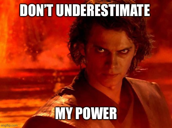 You Underestimate My Power Meme | DON’T UNDERESTIMATE MY POWER | image tagged in memes,you underestimate my power | made w/ Imgflip meme maker