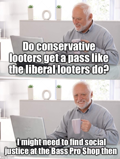 Nothing says social justice like a free bass boat | Do conservative looters get a pass like the liberal looters do? I might need to find social justice at the Bass Pro Shop then | image tagged in old man coffee,protesters,derp,election 2020 | made w/ Imgflip meme maker