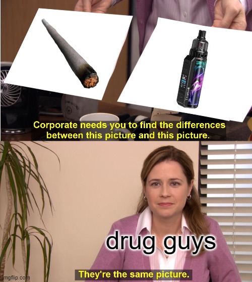 dis true | drug guys | image tagged in memes,they're the same picture | made w/ Imgflip meme maker