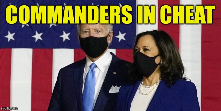 Democrats know how to cheat better | COMMANDERS IN CHEAT | image tagged in black mask dorks,biden the vote for kumalot | made w/ Imgflip meme maker