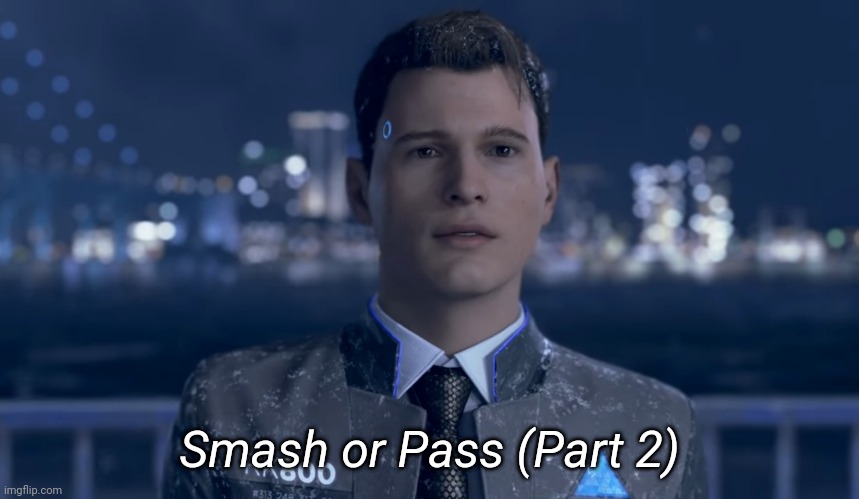 Smash or Pass (Part 2) | image tagged in memoriesofchurch,will not be,using,rvb,templates at the moment,sorry for the inconvenience | made w/ Imgflip meme maker