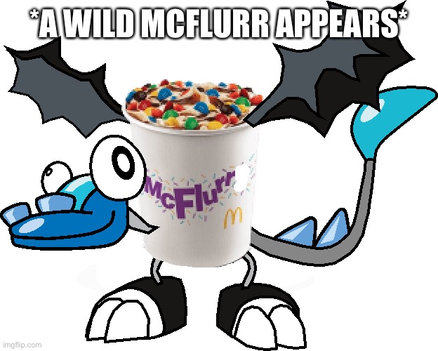 McFlurr | *A WILD MCFLURR APPEARS* | image tagged in mcflurr | made w/ Imgflip meme maker