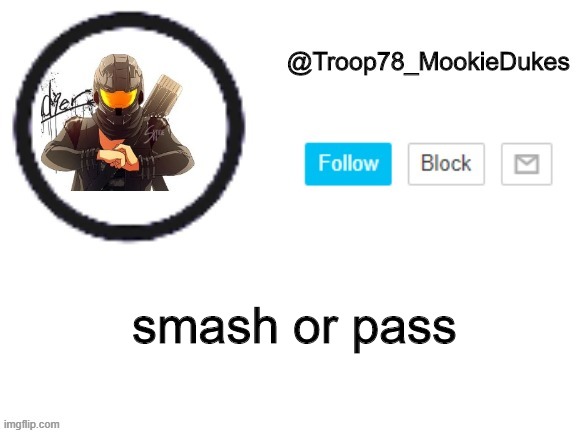 * sigh * | smash or pass | image tagged in troop78_mookiedukes | made w/ Imgflip meme maker