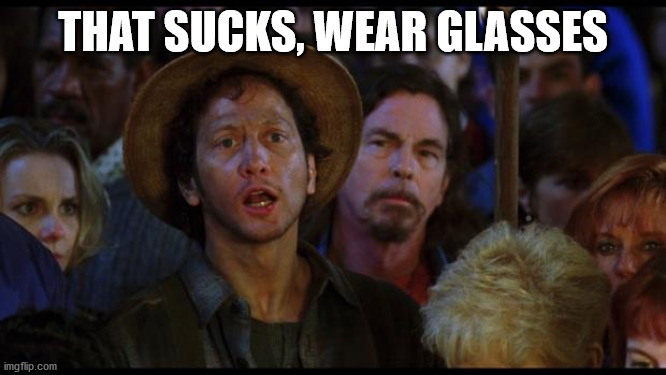 oh no we suck again | THAT SUCKS, WEAR GLASSES | image tagged in oh no we suck again | made w/ Imgflip meme maker