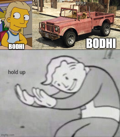Simpsons Bodhi VS GTA V Bodhi | BODHI; BODHI | image tagged in fallout hold up,bodhi,gta 5,trevor philips,memes,simpsons | made w/ Imgflip meme maker