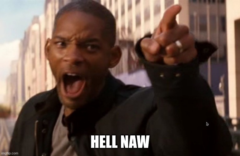 Will Smith says aww hell naw | HELL NAW | image tagged in will smith says aww hell naw | made w/ Imgflip meme maker