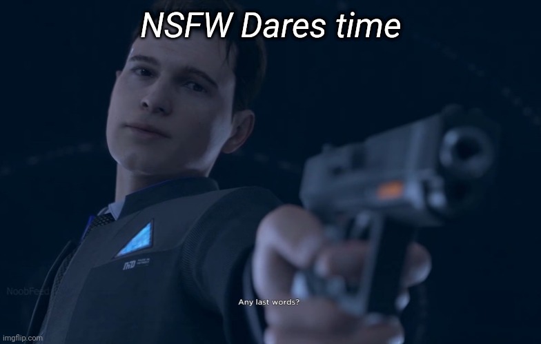 NSFW Dares time | image tagged in memoriesofchurch | made w/ Imgflip meme maker