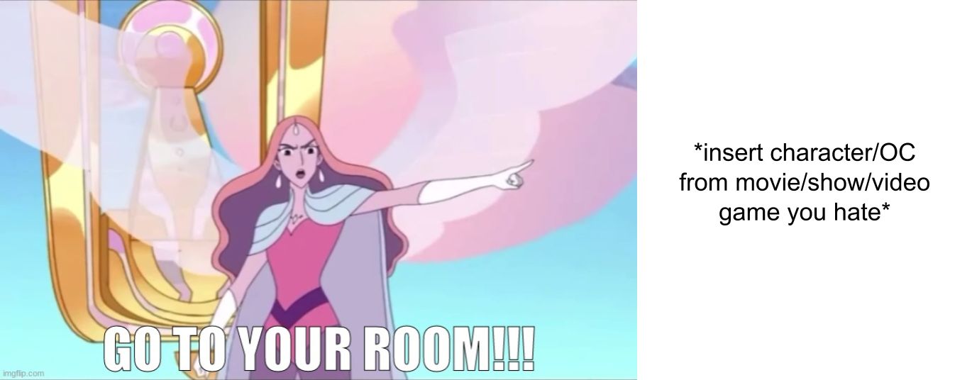 Queen Angella tells (Character You Hate) To Go To Room Blank Meme Template