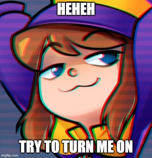 those of you who know my kink might be able to | HEHEH; TRY TO TURN ME ON | image tagged in smug hat kid | made w/ Imgflip meme maker