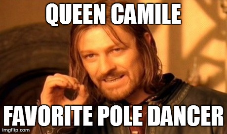 One Does Not Simply Meme | QUEEN CAMILE FAVORITE POLE DANCER | image tagged in memes,one does not simply | made w/ Imgflip meme maker