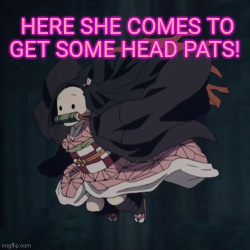 HERE SHE COMES TO GET SOME HEAD PATS! | made w/ Imgflip meme maker