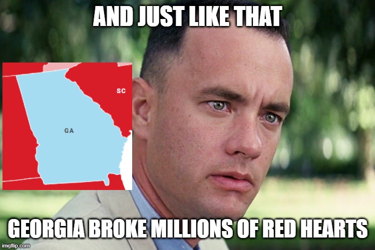 Will it hold? Will it matter? | AND JUST LIKE THAT; GEORGIA BROKE MILLIONS OF RED HEARTS | image tagged in memes,and just like that,georgia,biden,trump | made w/ Imgflip meme maker