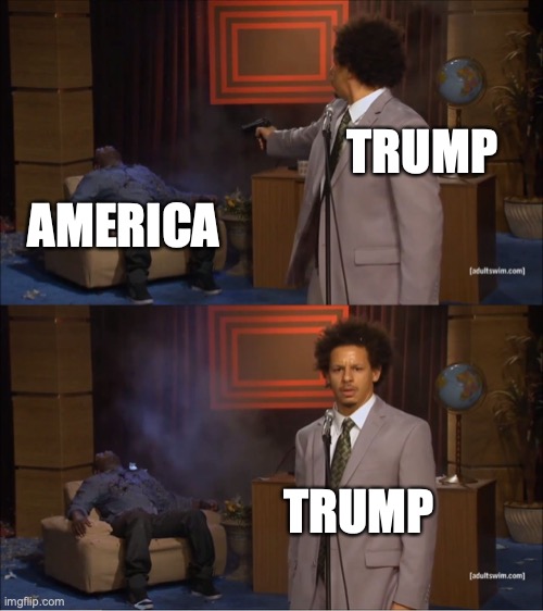 ahaha | TRUMP; AMERICA; TRUMP | image tagged in memes,who killed hannibal | made w/ Imgflip meme maker