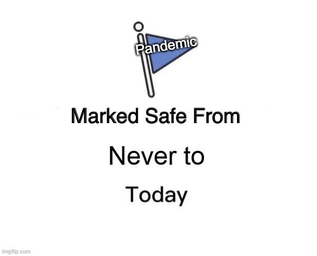 Marked Safe From | Pandemic; Never to | image tagged in memes,marked safe from | made w/ Imgflip meme maker