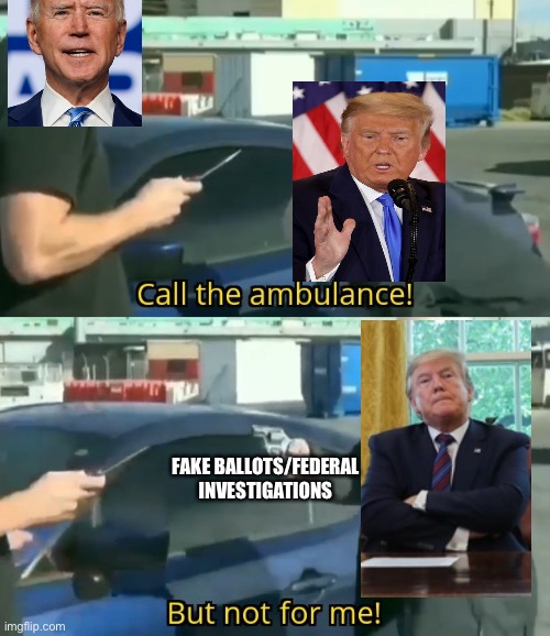 Biden will win today. But Trump will win in January. | FAKE BALLOTS/FEDERAL INVESTIGATIONS | image tagged in call an ambulance but not for me,donald trump,joe biden,election 2020,voter fraud | made w/ Imgflip meme maker