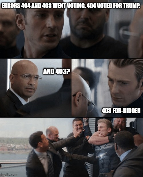 Captain America has no chill with elections |  ERRORS 404 AND 403 WENT VOTING. 404 VOTED FOR TRUMP. AND 403? 403 FOR-BIDDEN | image tagged in captain america elevator fight,2020 elections | made w/ Imgflip meme maker